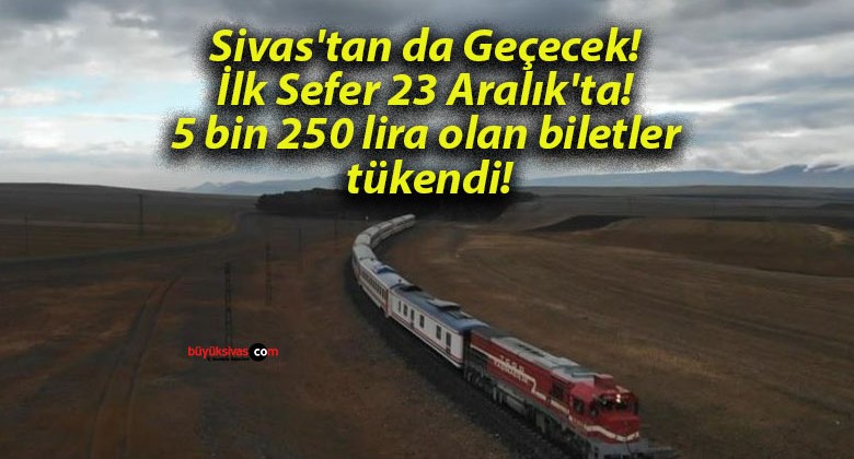 Sivas’tan da Geçecek! İlk Sefer 23 Aralık’ta! 5 bin 250 lira olan biletler tükendi!