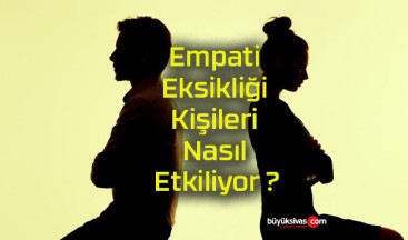 Empati Eksikliği Kişileri Nasıl Etkiliyor ?