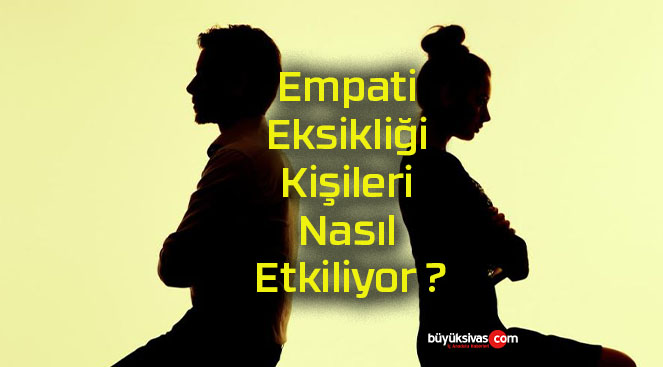 Empati Eksikliği Kişileri Nasıl Etkiliyor ?