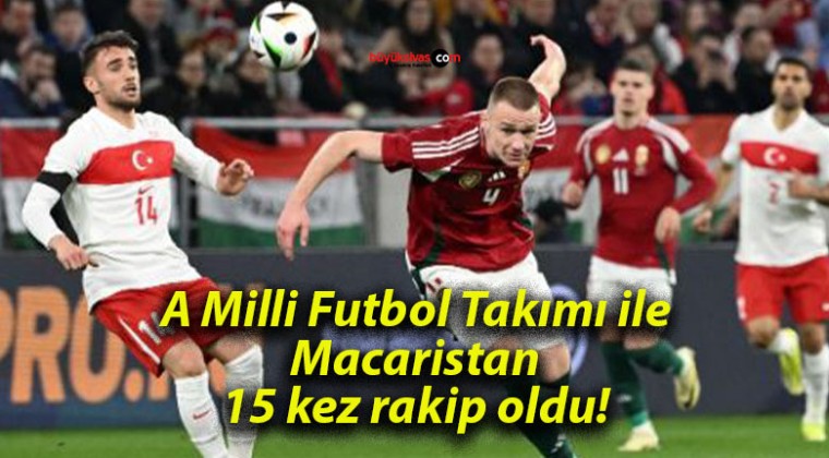 A Milli Futbol Takımı ile Macaristan 15 kez rakip oldu!