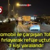 Otomobil ile çarpışan Tofaş fırlayarak refüje uçtu! 3 kişi yaralandı!