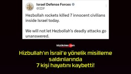 Hizbullah’ın İsrail’e yönelik misilleme saldırılarında 7 kişi hayatını kaybetti!