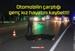 Otomobilin çarptığı genç kız hayatını kaybetti!