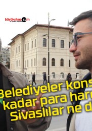 Belediyeler konsere ne kadar para harcamalı Sivaslılar ne diyor ?