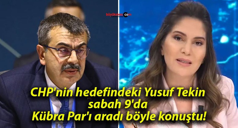 CHP’nin hedefindeki Yusuf Tekin sabah 9’da Kübra Par’ı aradı böyle konuştu!