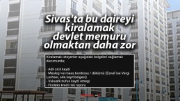 Sivas’ta bu daireyi kiralamak devlet memuru olmaktan daha zor