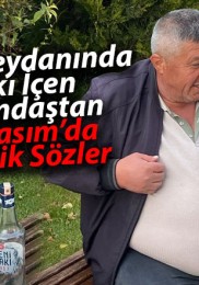 Sivas kent meydanında rakı içen vatandaş 10 Kasım için neler söyledi?