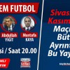 Büyük Sivas TV ekranlarında “Gündem Futbol” Pazartesi 20.00’da