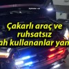 Çakarlı araç ve ruhsatsız silah kullananlar yandı!