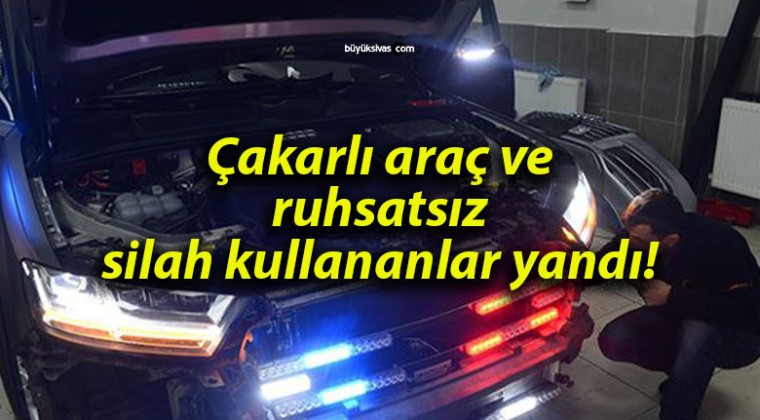 Çakarlı araç ve ruhsatsız silah kullananlar yandı!