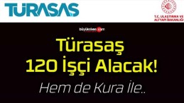 Türasaş 120 İşçi Alacak!