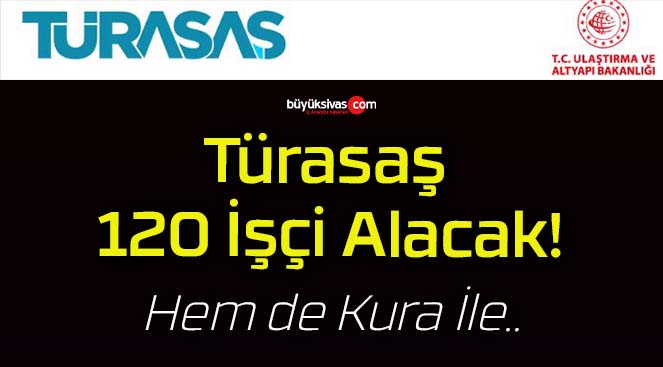 Türasaş 120 İşçi Alacak!