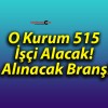 O Kurum 515 İşçi Alacak! İşte Alınacak Branşlar..