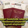 Pasaport bedelinde rekor artış! Yenilemek isteyenler kuyruk oluşturdu!