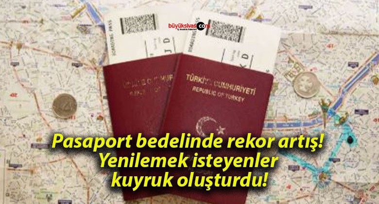 Pasaport bedelinde rekor artış! Yenilemek isteyenler kuyruk oluşturdu!