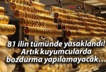 81 ilin tümünde yasaklandı! Artık kuyumcularda bozdurma yapılamayacak…