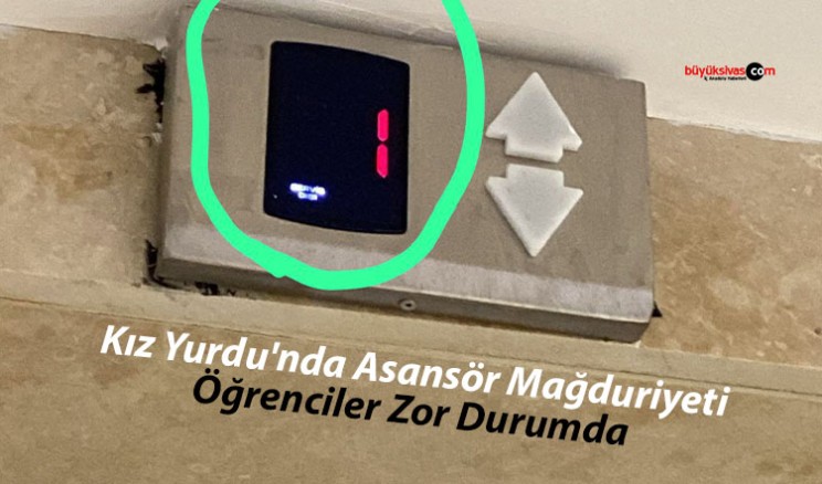 Sivas KYK Yıldız Kız Yurdu’nda Asansör Mağduriyeti