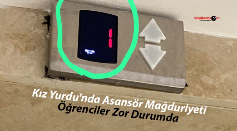 Sivas KYK Yıldız Kız Yurdu’nda Asansör Mağduriyeti