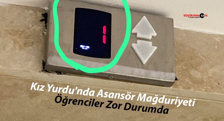 Sivas KYK Yıldız Kız Yurdu’nda Asansör Mağduriyeti