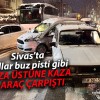 Sivas’ta Buzlanma Kazalara Neden Oluyor