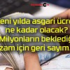 Yeni yılda asgari ücret ne kadar olacak? Milyonların beklediği zam için geri sayım…