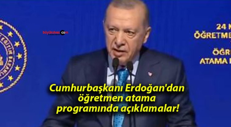 Cumhurbaşkanı Erdoğan’dan öğretmen atama programında açıklamalar!