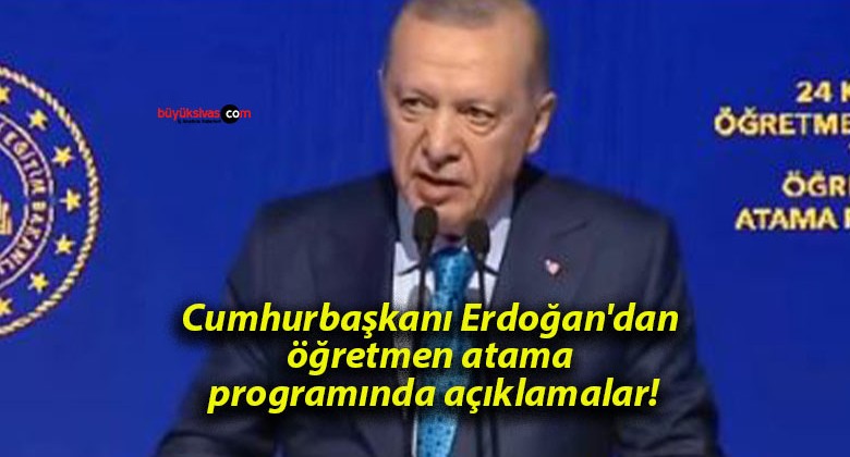 Cumhurbaşkanı Erdoğan’dan öğretmen atama programında açıklamalar!