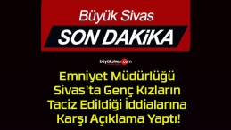 Emniyet Müdürlüğü Sivas’ta Genç Kızların Taciz Edildiği İddialarına Karşı Açıklama Yaptı!