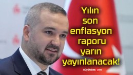 Yılın son enflasyon raporu yarın yayınlanacak!