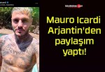 Mauro Icardi Arjantin’den paylaşım yaptı!