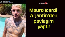 Mauro Icardi Arjantin’den paylaşım yaptı!