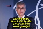 Sağlık Bakanı Kemal Memişoğlu: Çürük elmaları ayıklayacağız!