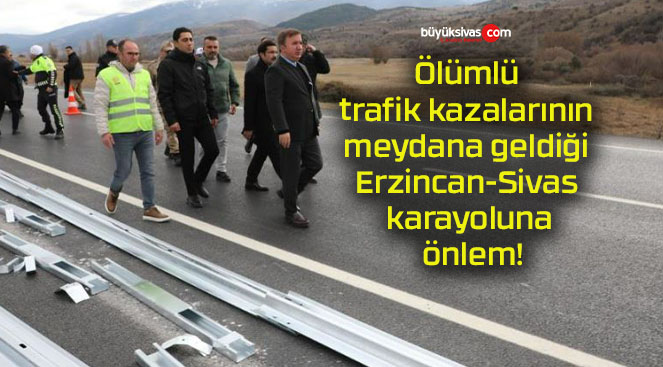 Ölümlü trafik kazalarının meydana geldiği Erzincan-Sivas karayoluna önlem!