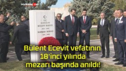 Bülent Ecevit vefatının 18’inci yılında mezarı başında anıldı!