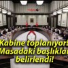 Kabine toplanıyor! Masadaki başlıklar belirlendi!