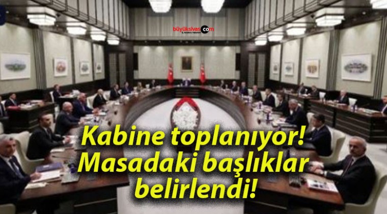 Kabine toplanıyor! Masadaki başlıklar belirlendi!