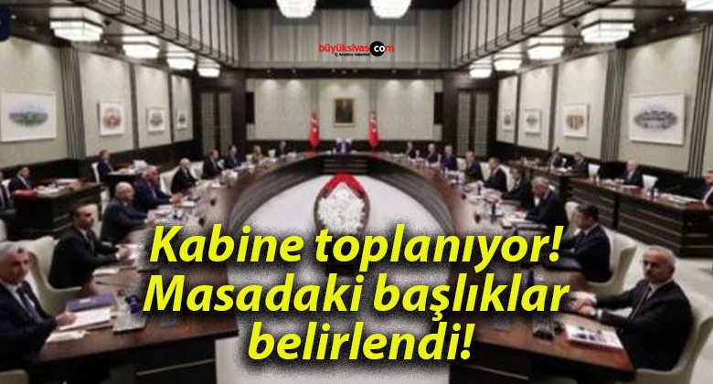 Kabine toplanıyor! Masadaki başlıklar belirlendi!