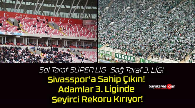 Sivasspor’a Sahip Çıkın! Adamlar 3. Liginde Seyirci Rekoru Kırıyor!