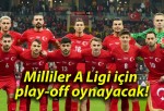 Milliler A Ligi için play-off oynayacak!