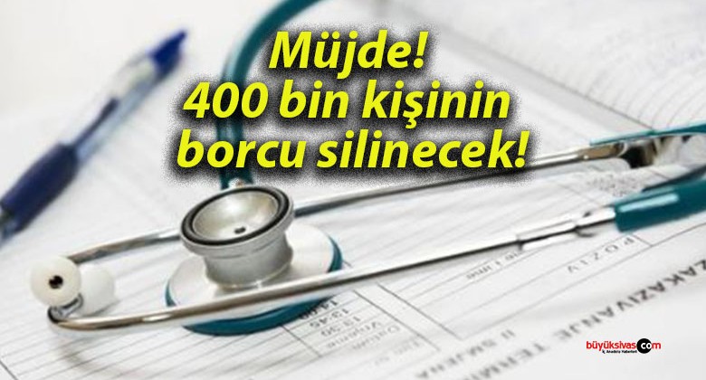 Müjde! 400 bin kişinin borcu silinecek!