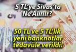 50 TL ve 5 TL’lik yeni banknotlar tedavüle verildi!