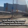 Sivas Numune Hastanesi Çevresinde Toz Bulutu Hastaları ve Vatandaşları Zorluyor