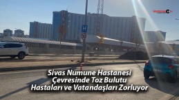 Sivas Numune Hastanesi Çevresinde Toz Bulutu Hastaları ve Vatandaşları Zorluyor