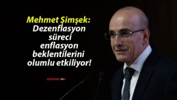 Mehmet Şimşek: Dezenflasyon süreci enflasyon beklentilerini olumlu etkiliyor!