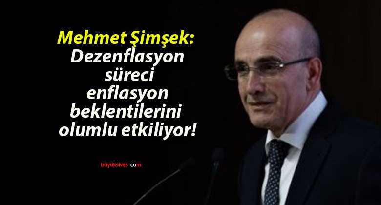 Mehmet Şimşek: Dezenflasyon süreci enflasyon beklentilerini olumlu etkiliyor!