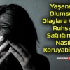 Yaşanan Olumsuz Olaylara Karşı Ruhsal Sağlığımızı Nasıl Koruyabiliriz?