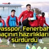 Sivasspor, Fenerbahçe maçının hazırlıklarını sürdürdü