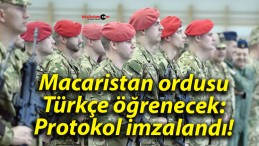 Macaristan ordusu Türkçe öğrenecek: Protokol imzalandı!