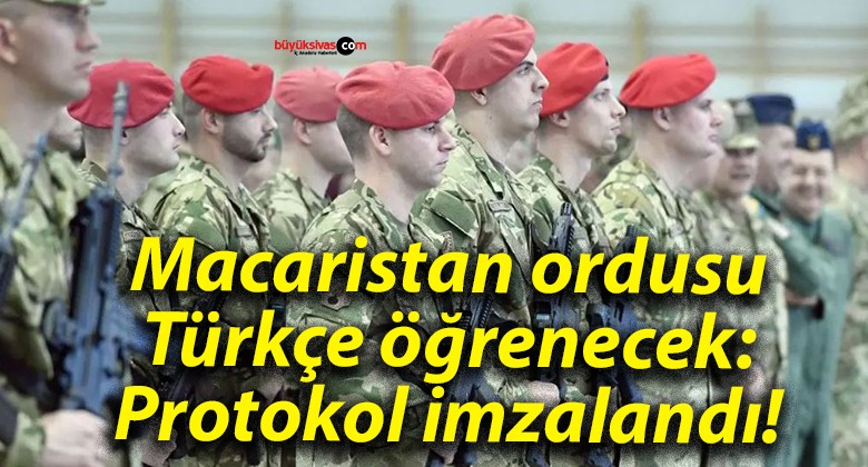 Macaristan ordusu Türkçe öğrenecek: Protokol imzalandı!