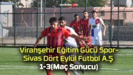 Viranşehir Eğitim Gücü Spor 1-3 Sivas Dört Eylül Futbol A.Ş (Maç Sonucu)